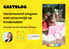 Hoe ga je verantwoord om met schermtijd op een kindertablet?